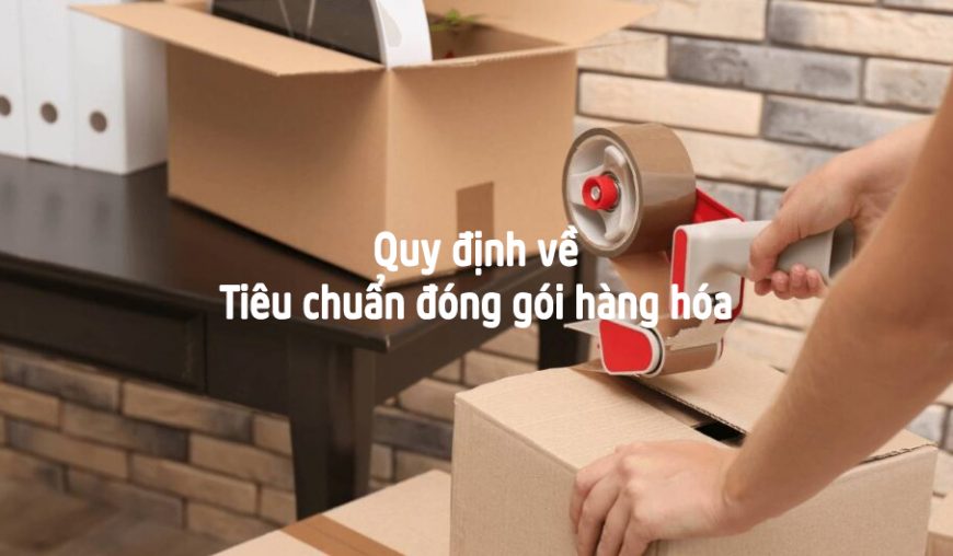 Quy định về Tiêu chuẩn đóng gói hàng hóa